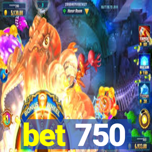 bet 750